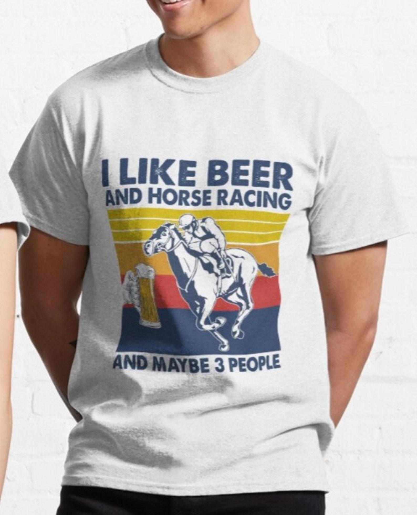 I Like Beer And Horse Racing And Maybe 3 People T-Shirt 2XL