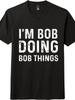 I'm Bob Doing Bob Things Funny Name T-Shirt, Humor Statement Tee
