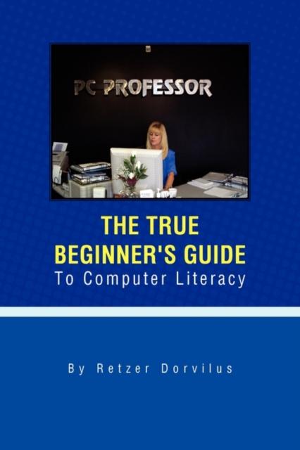 Kniha The True Beginner's Guide To Computer Literacy