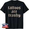 Tattoos Are Trashy Sarcasm Joke Tattoo Meme Unisex T-Shirt