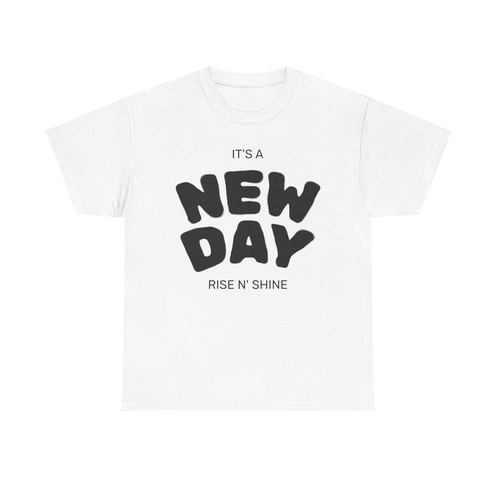 

It s a New Day Rise N Shine T shirt | Positive Morning Quote XL