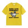 Dude I Said Friendly Dont Shoot ARC Raiders Funny Gamer T Shirts Unisex Women Retro Fashion Cotton Short Sleeve Tshirt Streetwear