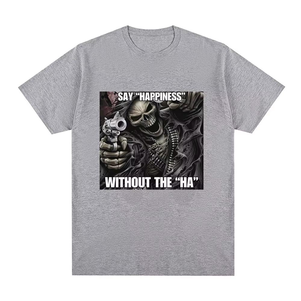 Funny Say Happiness Without The Ha Skeleton Meme Tshirts Men Fashion Vintage Short Sleeve Top pure Cotton Cozy Tshirt