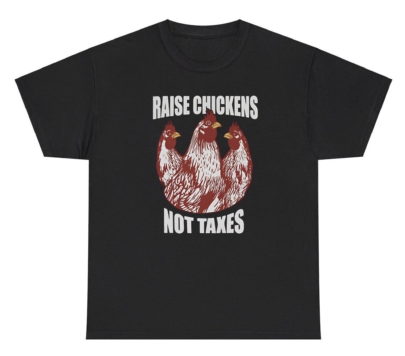 Raise Chickens Not Taxes T Shirt Funny Quote Farmer Oddly Specific Humor Tee L