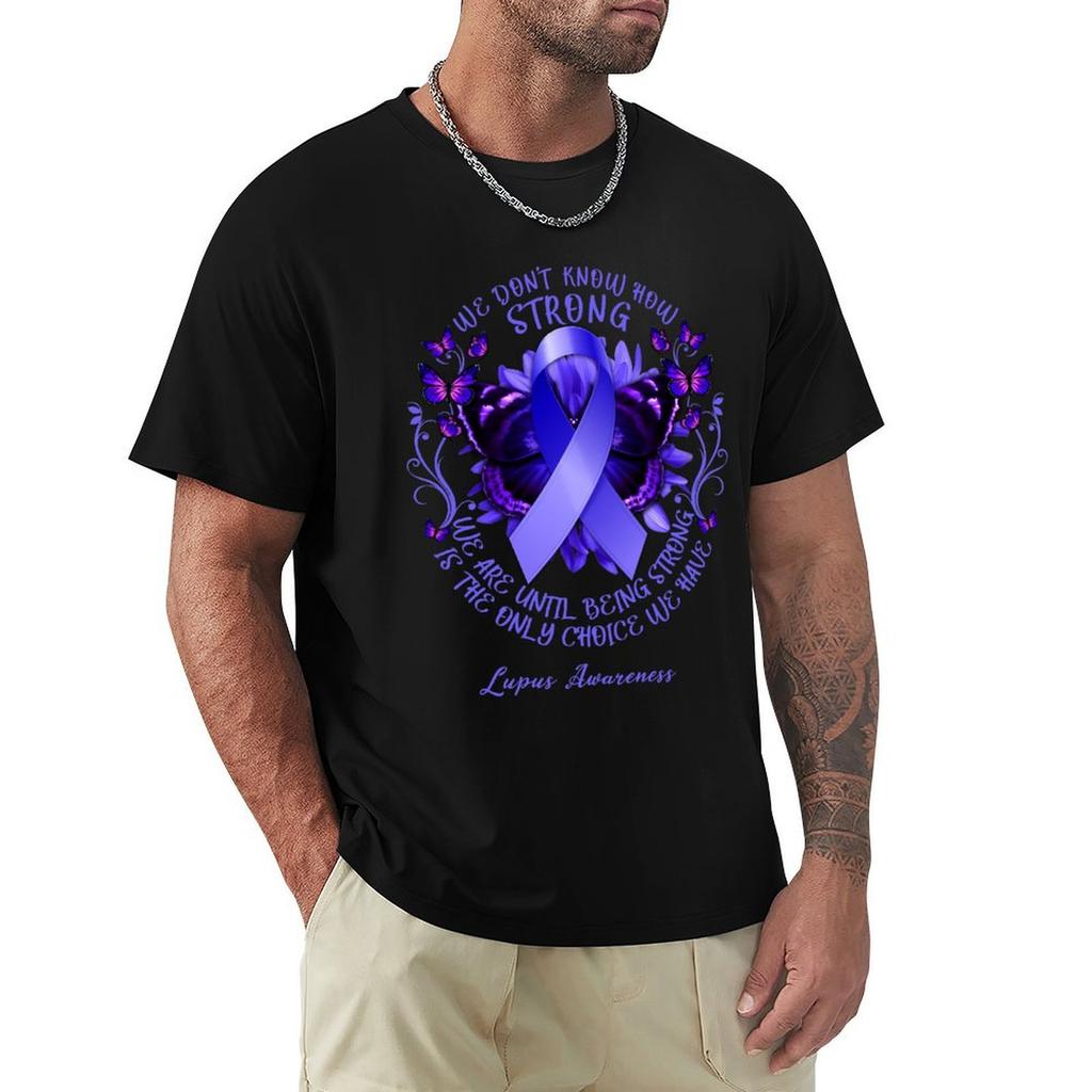 We Dont Know How Strong We Are Until Being Strong Is The Only Choice We Have Lupus Awareness Tshirt
