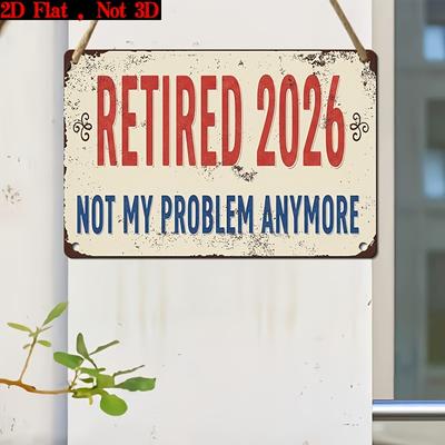 Retired  Not My Problem Metal Sign  X Vintage Iron Wall Art D Flat Decor for Home Office Garage Man Cave