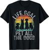 Life Goal Pet All The Dogs Shirt for Women Kids Funny Dog T-Shirt Gift