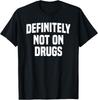 Definitely Not On Drugs T-Shirt
