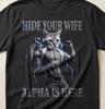 Hide Your Wife Alpha Is Here Cat Funny Shirt, Alpha Sigma Male Chad Cat Muscular Buff Tshirt, Unhinged Gym Tshirt, Boyfriend Husband Gift