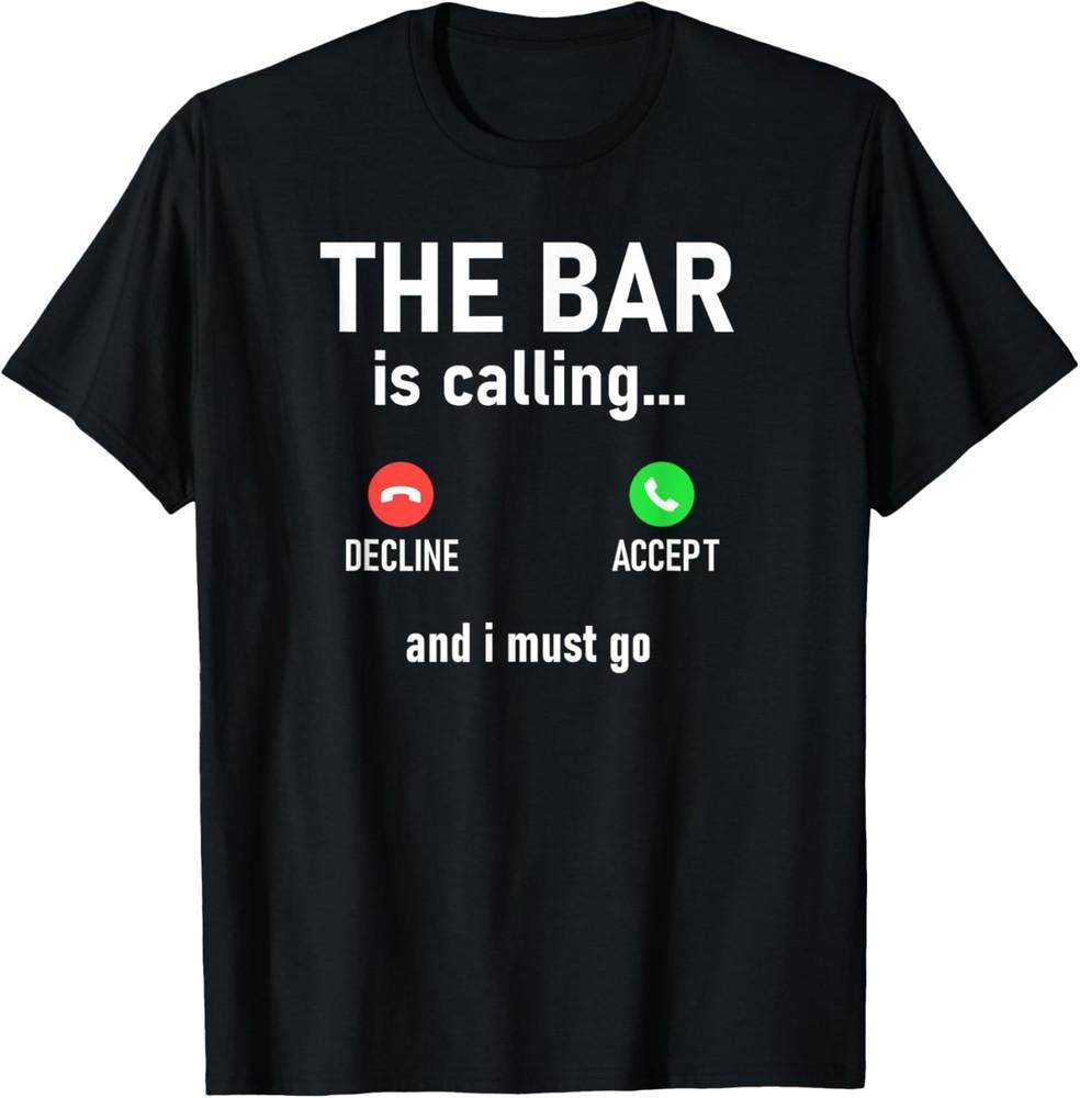 The Bar Is Calling And I Must Go, Funny, Jokes, Sarcastic T-Shirt Unisex T-Shirt XL
