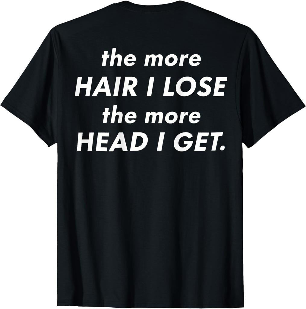 (On Back) The More Hair I Lose The More Head I Get Meme T-Shirt