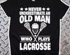 Never Underestimate An Old Man Who Plays Lacrosse Tshirt for Dad, Gift for Grandpa, Gift for Him, Father's Day Birthday Dad Shirt