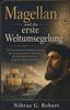 Magellan und die erste Weltumsegelung: Die Geschichte der Pazifikueberquerung der Gewuerzinseln der Meuterei des Ueberlebens und der globalen ... (Die
