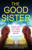 The The Good Sister : A Twisty, Dark Psychological Thriller That Will Have You Gripped Book