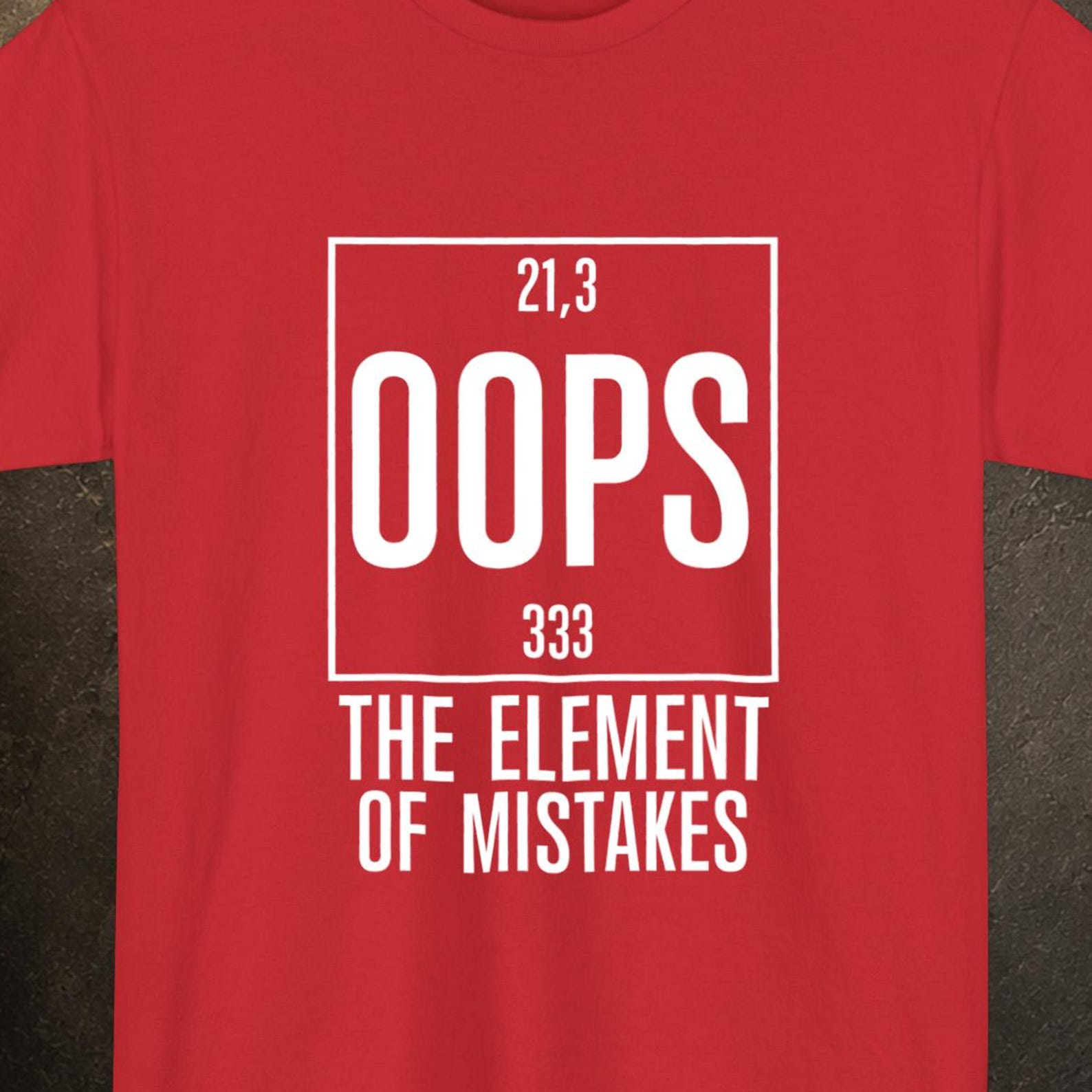 Chemistry Nerd Shirt OOPS Element of Surprise, Science Gift Tee for Him Her 4XL