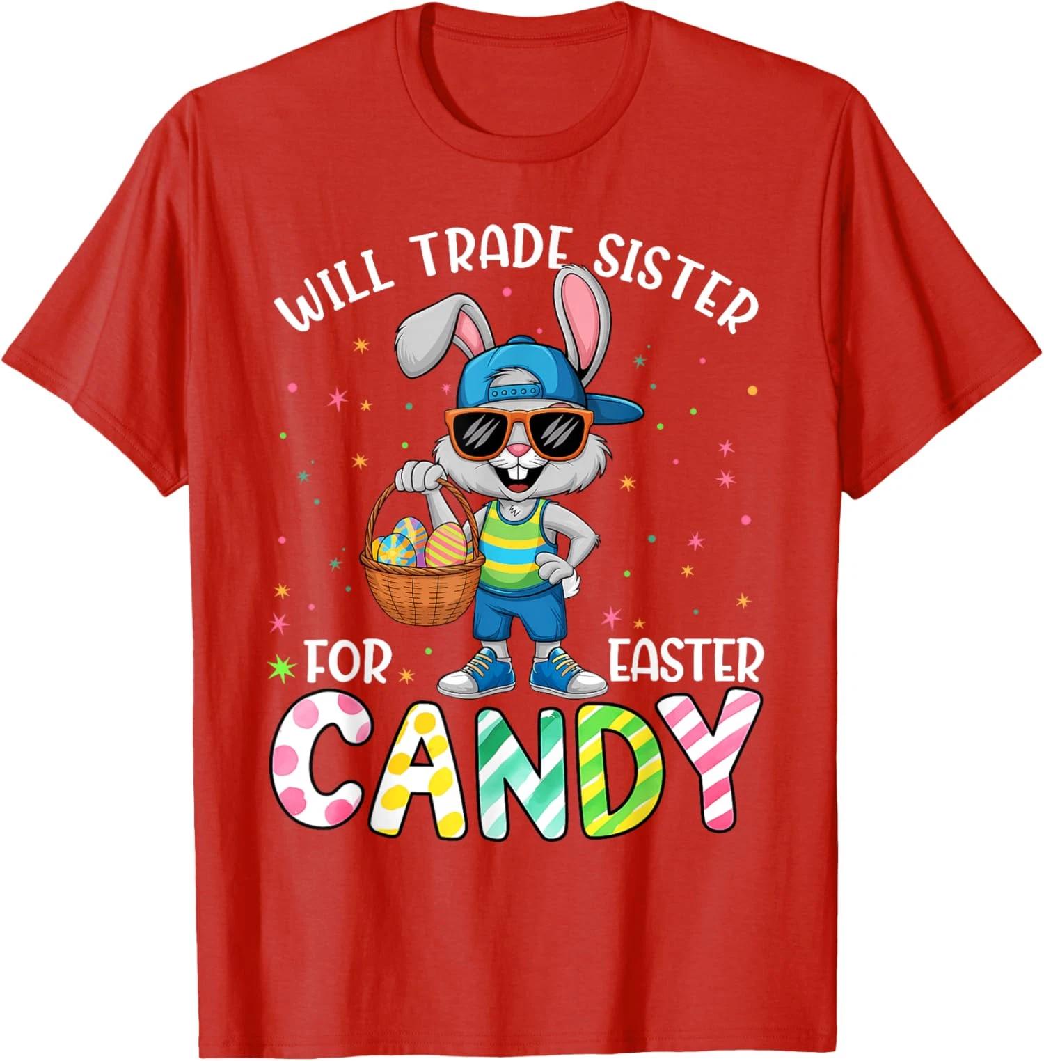 

Will Trade Sister For Candy Funny Easter Lover Cute T shirt 2XL