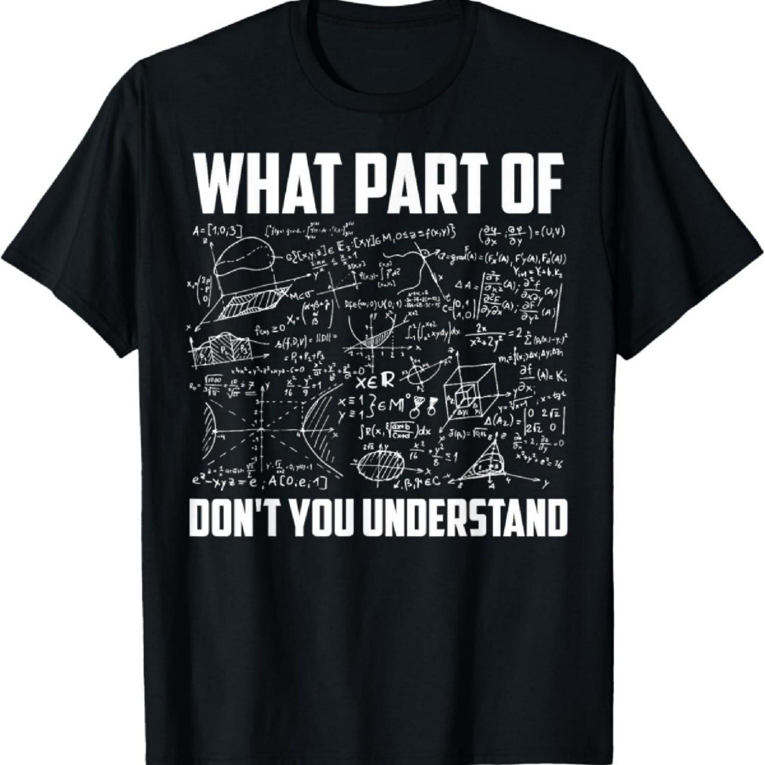 

What Part Of Don t You Understand Funny Math Teacher Gift Short Sleeve T-Shirt, Black, Small, XXXXXL різнокольоровий