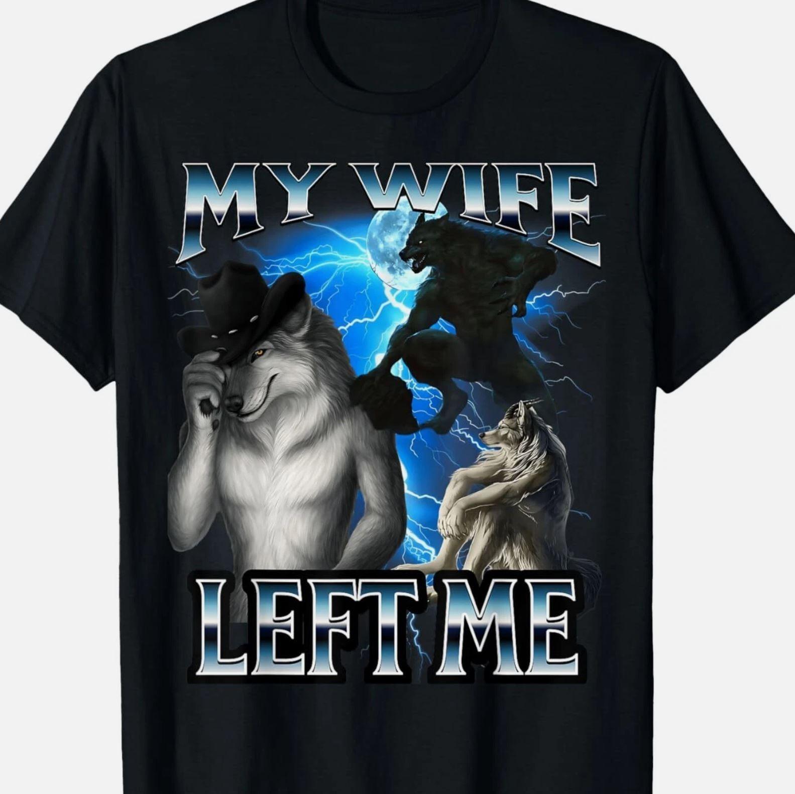 Funny Alpha Wolf Meme My Wife Left Me Bootleg T-Shirt XXL