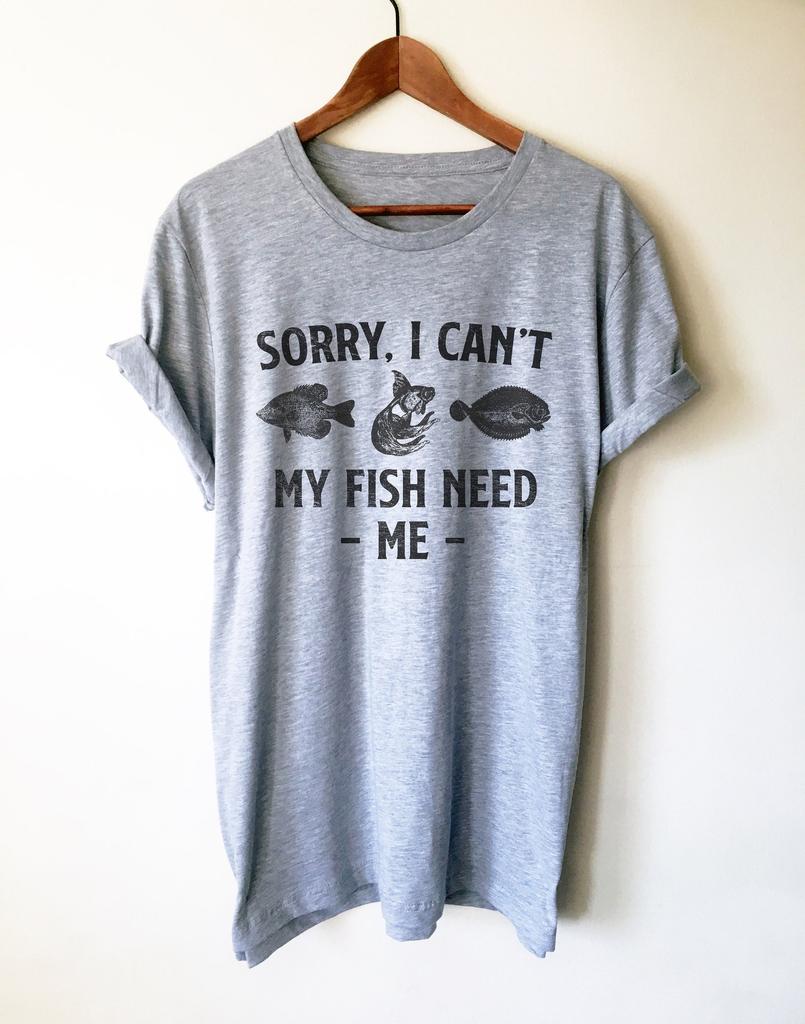 Sorry I Can't My Fish Need Me Unisex Shirt -Aquarium Shirt, Aquarium Gift, Fish Shirt, Fish Lover Gift, Tropical Fish Shirt, Fish Tank Shirt