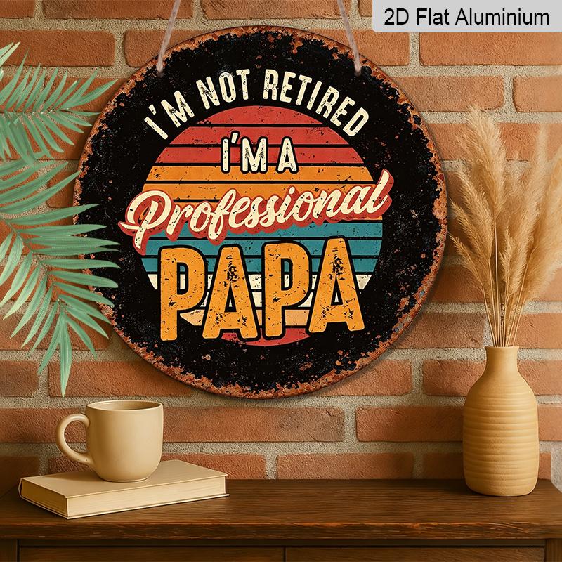 2D Flat, 1pc "I'm Not Retired, I'm a Professional Dad" Vintage Aluminum Hanging Sign - Round Wall-Mountable Suitable for Living Room, Bar, Garage