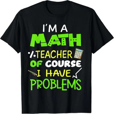 I'm A Math Teacher of Course I Have Problems Cool Math Party T-Shirt