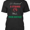 Stroke Survivors I Survived A Whats Your Excuse T Shirt Made In USA S To 5XL