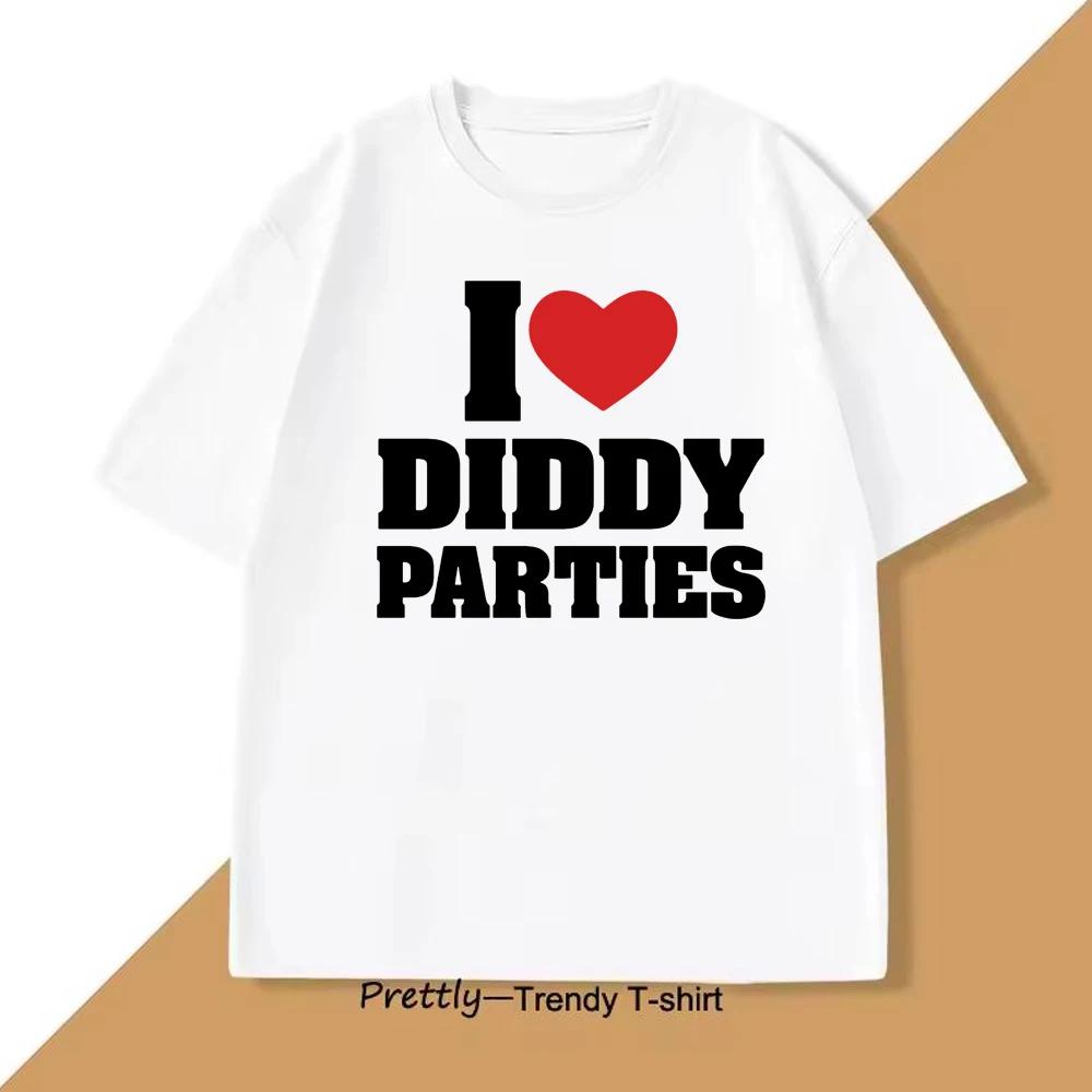 

I Love Diddy Parties Graphic Printed T-shirt Women and Men Funny Fashion Casual Loose T-shirt Short Sleeve O-Neck T-shirt Top S
