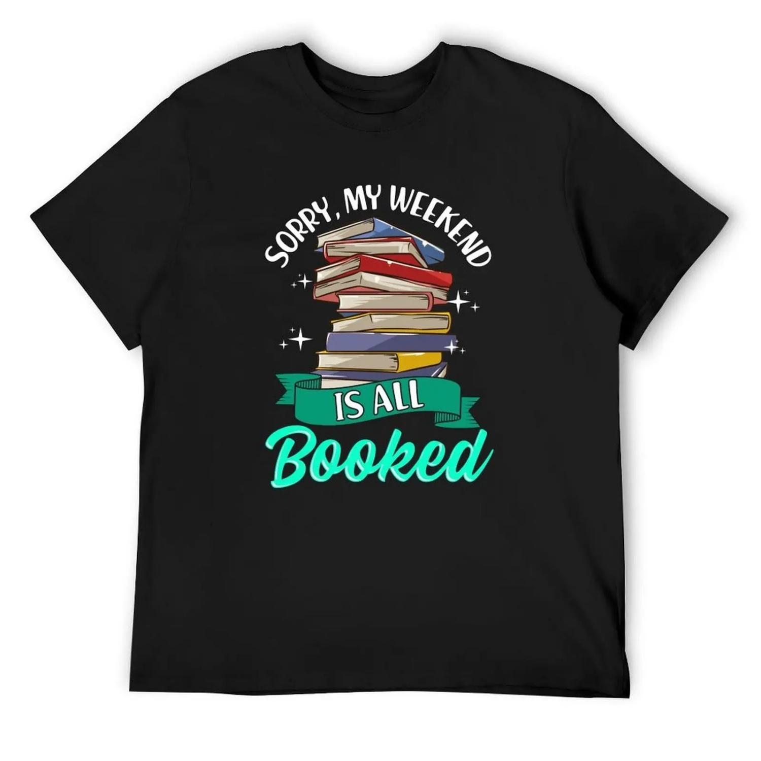 Sorry My Weekend Is All Booked Funny Reading Pun T-Shirt Man t-shirt funny shirt cotton cheap stuff mens graphic t-shirts S чёрный