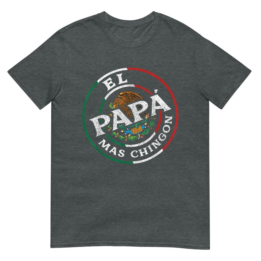 Fathers Day El Papa Mas Chingon Funny Mexican Dad Spanish TShirt