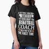 If At First You Don't Succeed Try Doing What Your Basketball Coach Told You To Do The First Time Classic T-Shirt