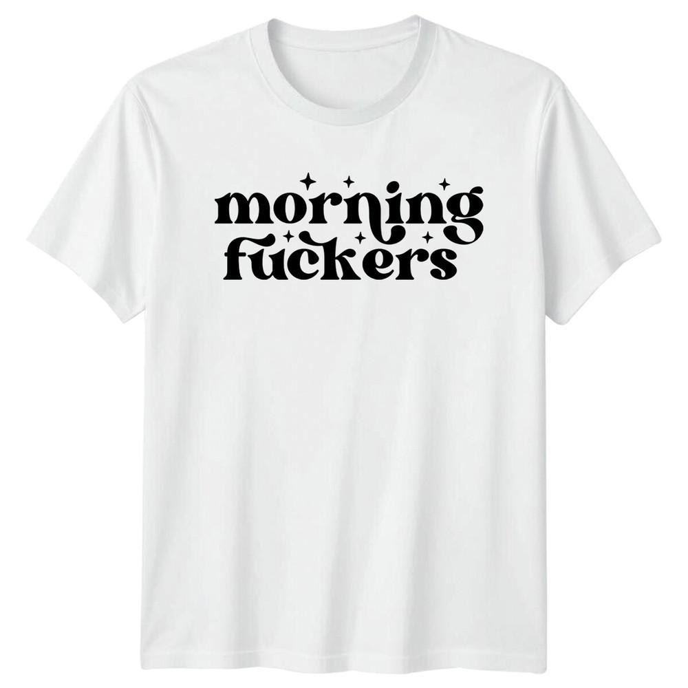 Morning Fukers Quote Graphic TShirt Adult Humor Slogan Tee