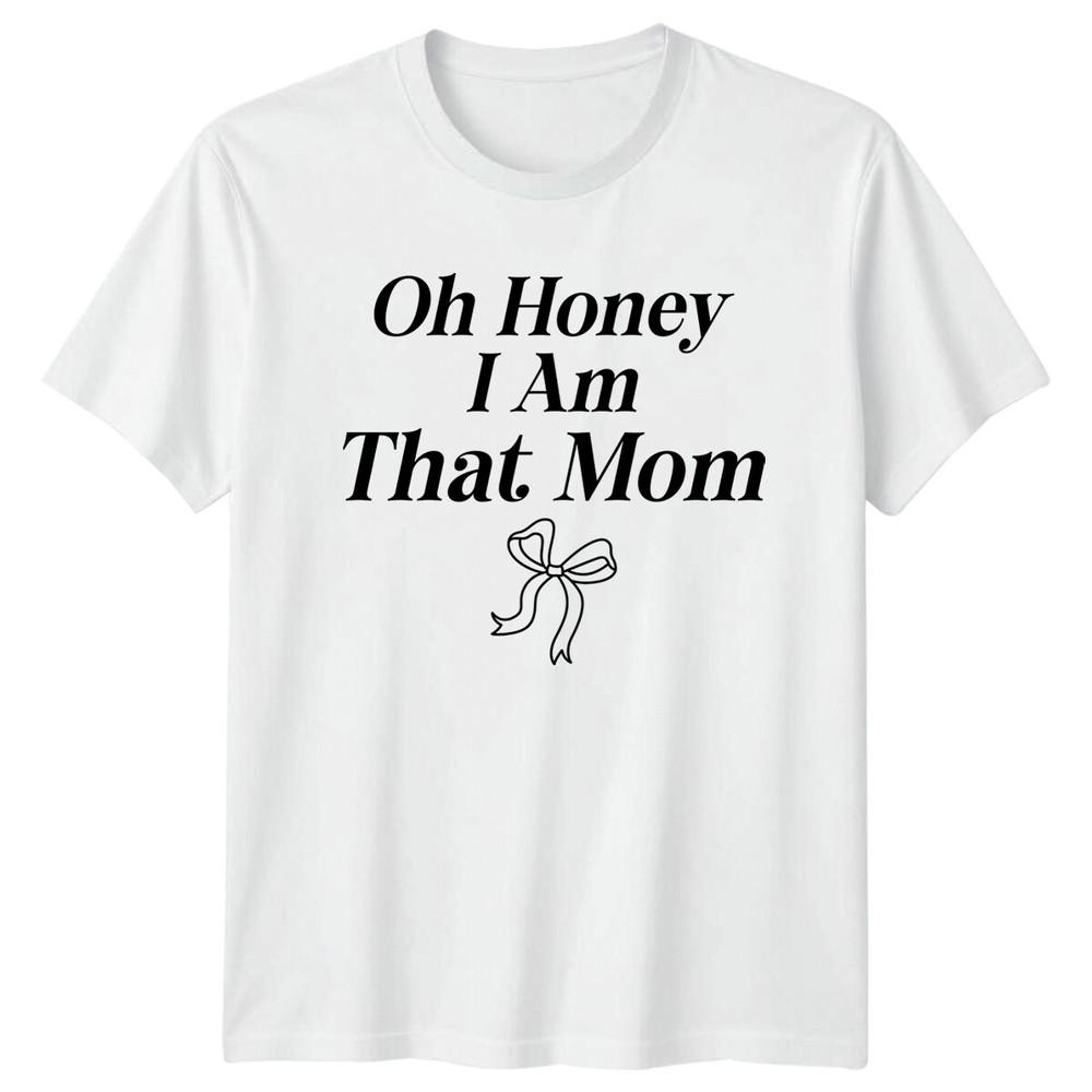 Oh Honey I Am That Mom TShirt Funny Mothers Day Graphic Tee S