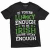 Lucky Irish T-shirt Lucky Enough To Be Irish Saint Patrick's Day Gift T-shirt