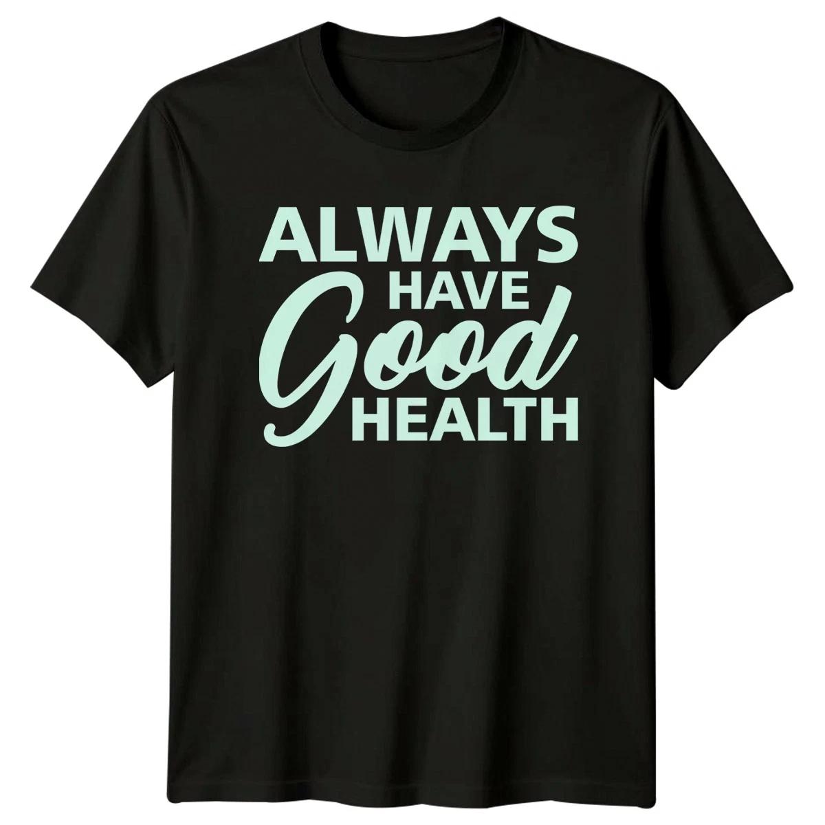Always Have Good Health T-Shirt Healthy Living Health Wellness Birthday Gift XS