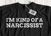 I'm Kind Of A Narcissist! Unisex Funny Narcissistic T-Shirt Narcissism Gifts