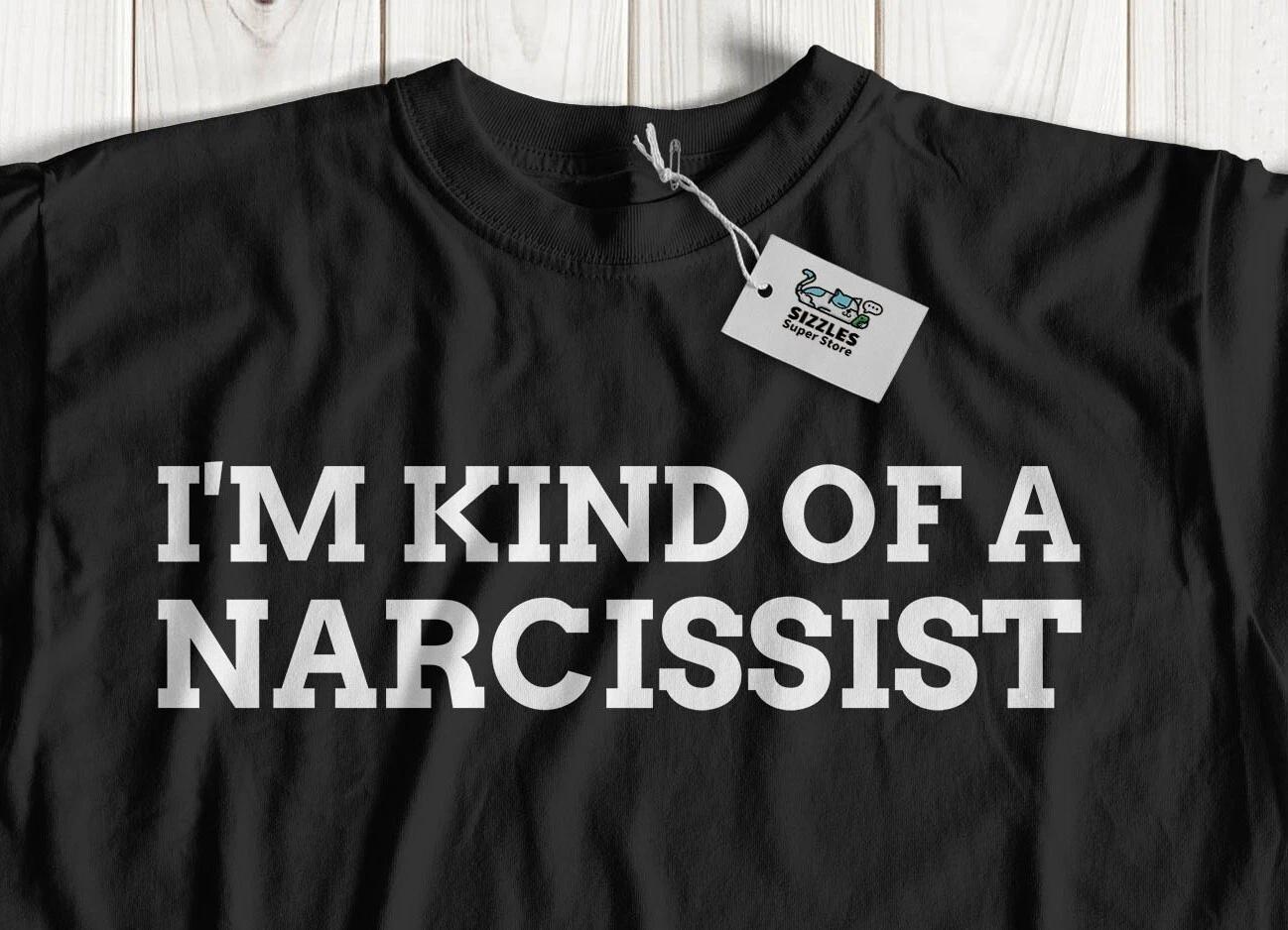 I m Kind Of A Narcissist! Unisex Funny Narcissistic T-Shirt Narcissism Gifts 2XL