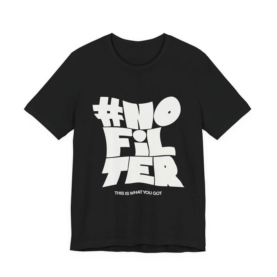 No Filter Typography Tee | Funny Hashtag Motivational Kindness Positive Message