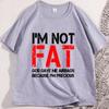 Im Not Fat T Shirt Funny Sarcastic Humor Tshirt Body Positivity Tee Unisex Graphic Printed T Shirts Round Neck Basic Tees Tops