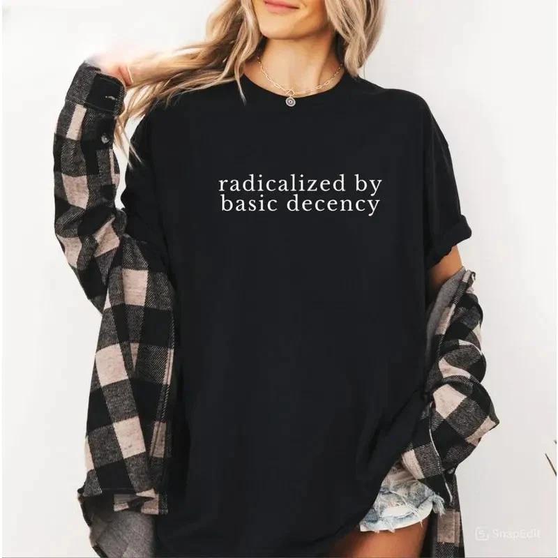 Radicalized by Basic Decency Shirt, Political Protest Shirt L