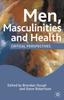 The Men, Masculinities and Health : Critical Perspectives Book