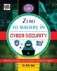 Kniha Zero To Mastery In Cybersecurity- Become Zero To Hero In Cybersecurity, This Cybersecurity Book Covers A-Z Cybersecurity Concepts, 2022 Latest Edition