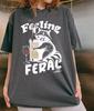 Feeling Feral Shirt Funny Raccoon Meme Graphic Tee