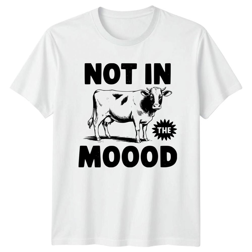 Not In The Moood TShirt Cow Lover Animal Humor Birthday Gift For Him And Her S