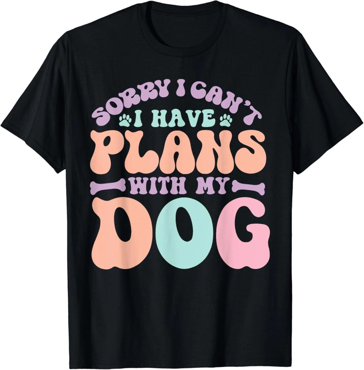 

Sorry I Can t I Have Plans With My Dog Funny Dog Lover Gift Unisex T-Shirt M