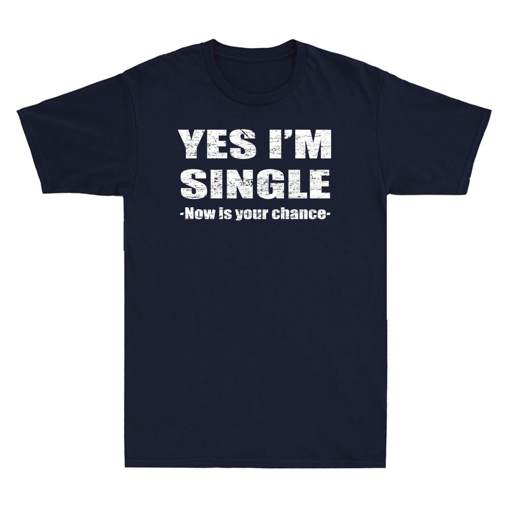 Yes Im Single Now Is Your Chance Single Person Essential Vintage Unisexs Tshirt