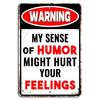 Warning My Sense of Humor Might Hurt Your Feelings Funny Sign