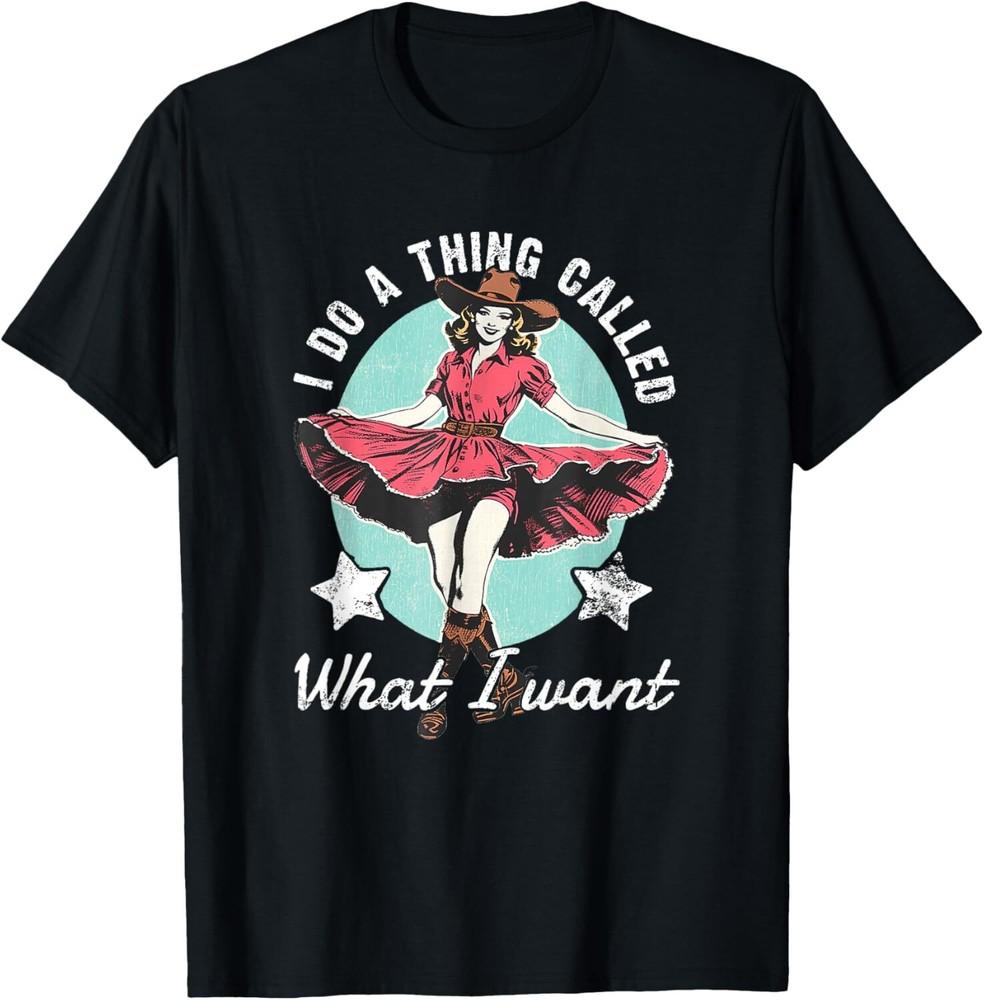 Retro I Do A Thing Called What I Want Western Cowgirl T-Shirt Unisex T-Shirt S
