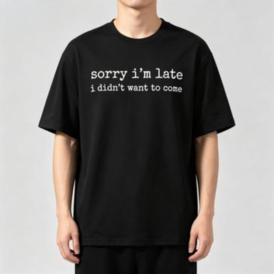 Unisex Modal Tshirt Sorry Im Late I Didnt Want To Come Funny Sarcastic Print Short Sleeve Crewneck Tee Black White