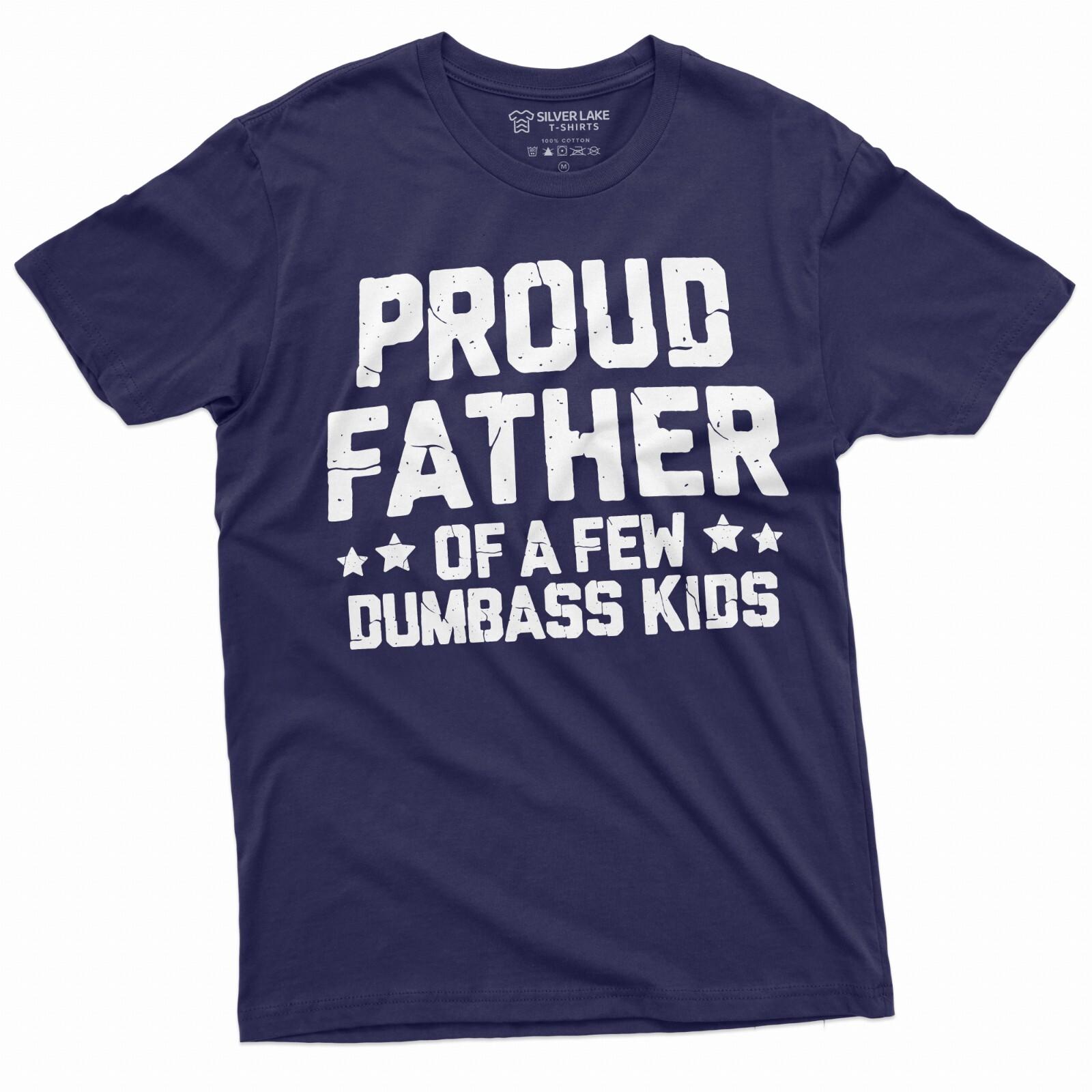 Proud Father Of A Few Dumbass Kids Shirt Father s Day Gift Tee Funny Dad Shirt S