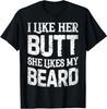 I Like Her Butt She Likes My Beard Funny Inappropriate Joke Gift Unisex T-Shirt